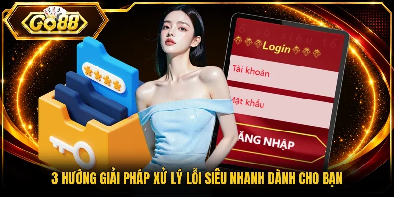 3 hướng giải pháp xử lý lỗi siêu nhanh dành cho bạn