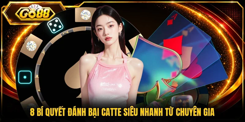 8 bí quyết đánh bại Catte siêu nhanh từ chuyên gia