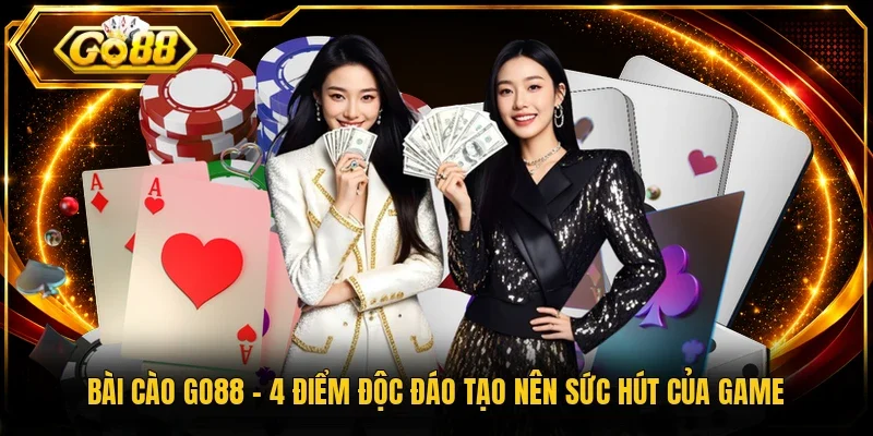 Bài Cào Go88 – 4 Điểm Độc Đáo Tạo Nên Sức Hút Của Game