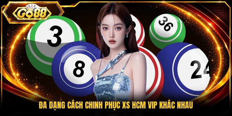 Đa dạng cách chinh phục XS HCM Vip khác nhau