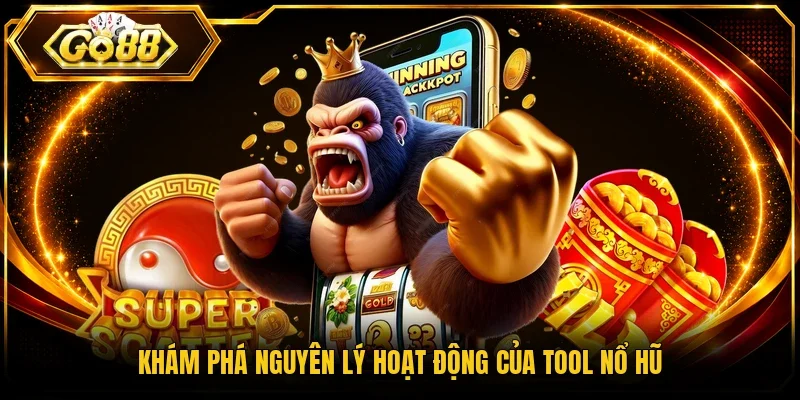 Khám phá nguyên lý hoạt động của tool nổ hũ