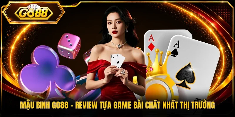 Mậu Binh Go88 - Review Tựa Game Bài Chất Nhất Thị Trường