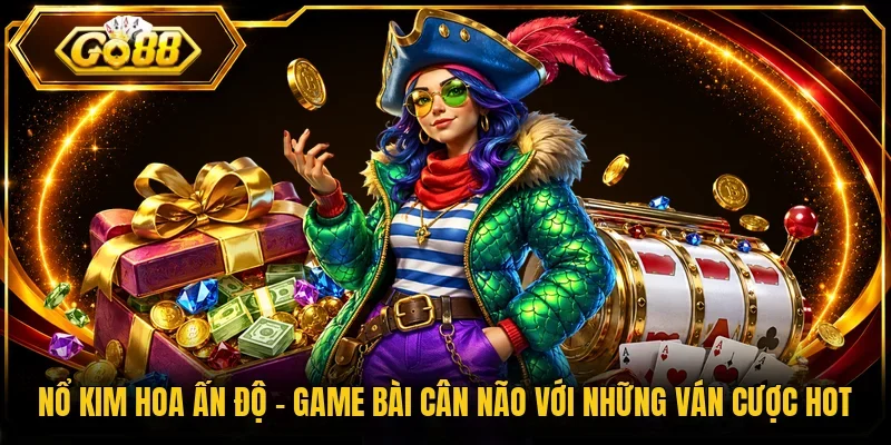Nổ Kim Hoa Ấn Độ - Game Bài Cân Não Với Những Ván Cược Hot