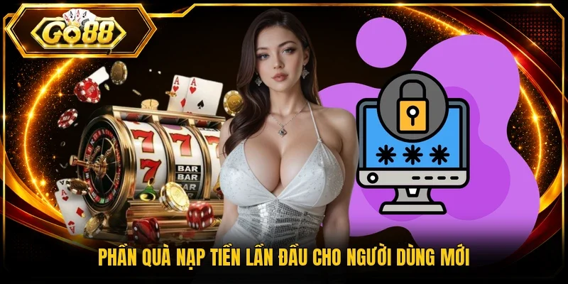 Phần quà nạp tiền lần đầu cho người dùng mới