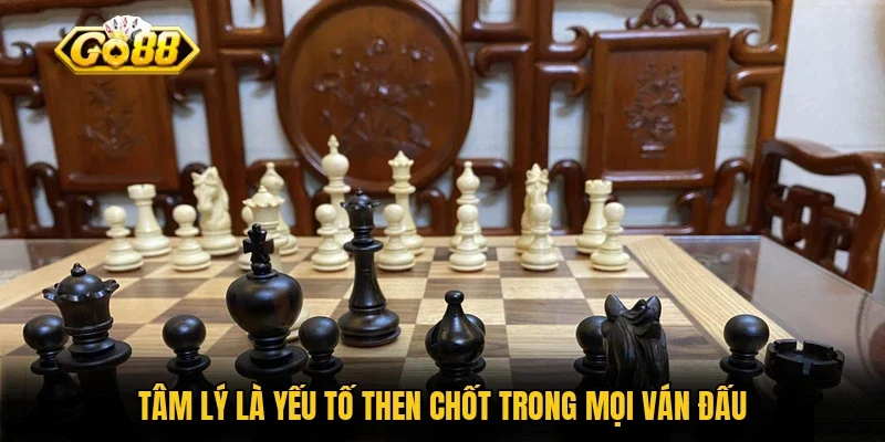 Tâm lý là yếu tố then chốt trong mọi ván đấu